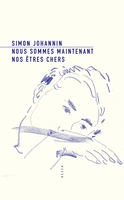 Nous sommes maintenant nos êtres chers (Allia, 2020) - Simon Johannin - Festival du Premier Roman et de Littératures Contemporaines 2021