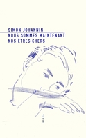 Nous sommes maintenant nos êtres chers (Allia, 2020) - Simon Johannin - Festival du Premier Roman et de Littératures Contemporaines 2021