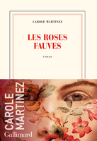 Les roses fauves (Gallimard, 2020) - Carole Martinez - Festival du Premier Roman et de Littératures Contemporaines 2021