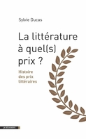 La littérature à quel(s) prix ? : histoire des prix littéraires