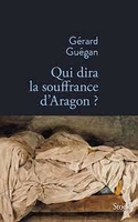  Qui dira la souffrance d'Aragon ? 